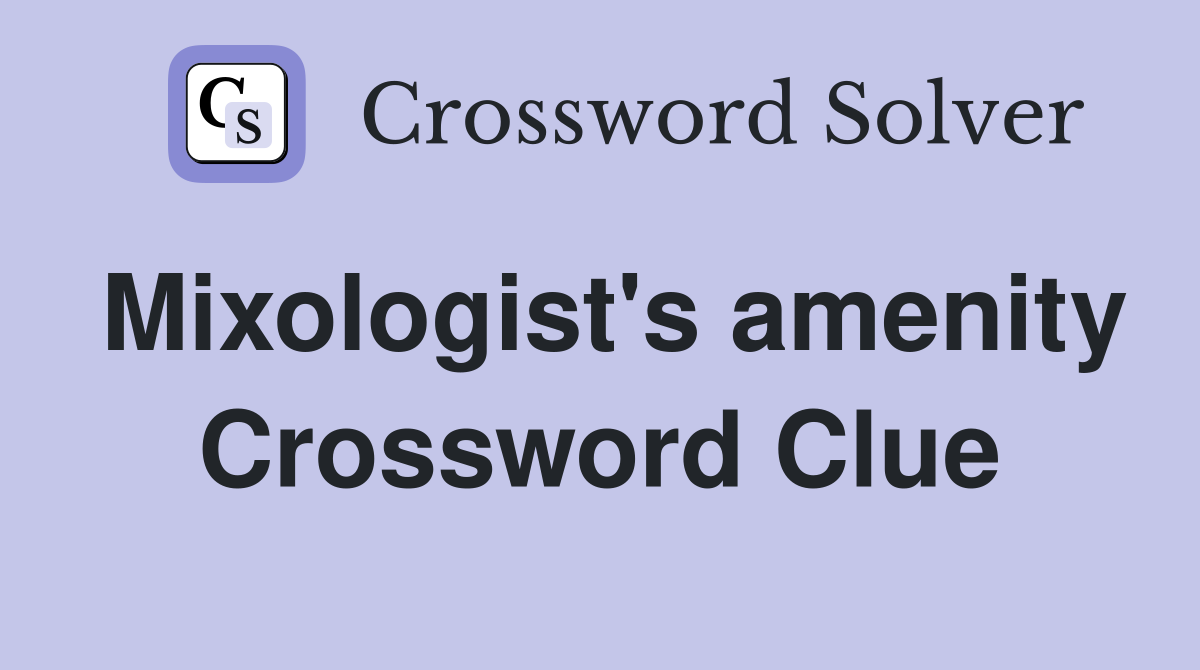 Mixologist s amenity Crossword Clue Answers Crossword Solver